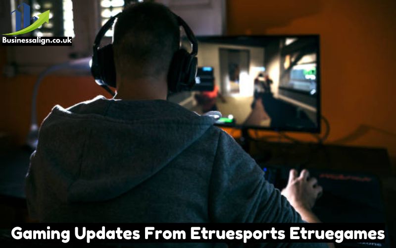 Gaming Updates From Etruesports Etruegames