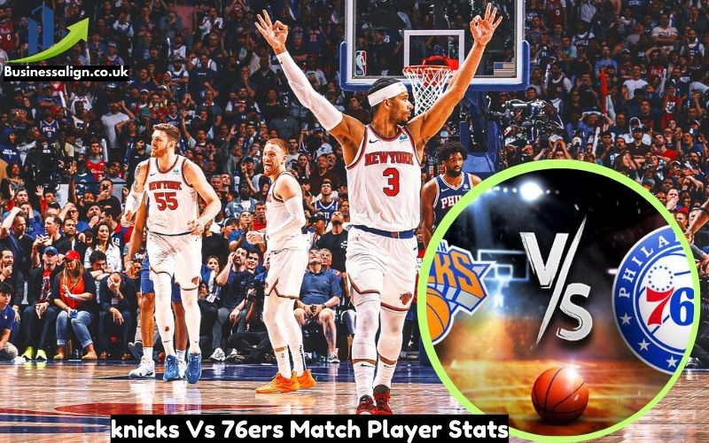 knicks Vs 76ers Match Player Stats